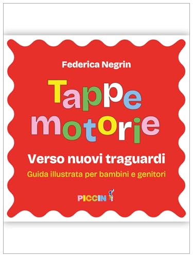 Tappe motorie. Verso nuovi traguardi. Guida illustrata per bambini e genitori