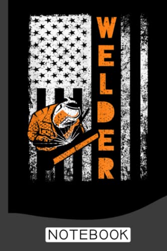 Welder Flag - Funny Welders Notebook: Welder Notebook the perfect gift idea for welders or welder trainees.