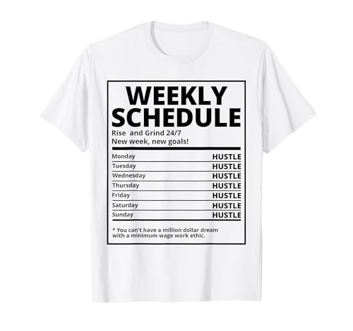 Hustle Weekly Schedule Hustle Hip Hop Hustler Entrepreneur T-Shirt
