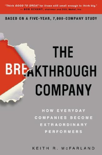 The Breakthrough Company: How Everyday Companies Become Extraordinary Performers The Breakthrough Company: How Everyday Companies Become Extraordinary Performers