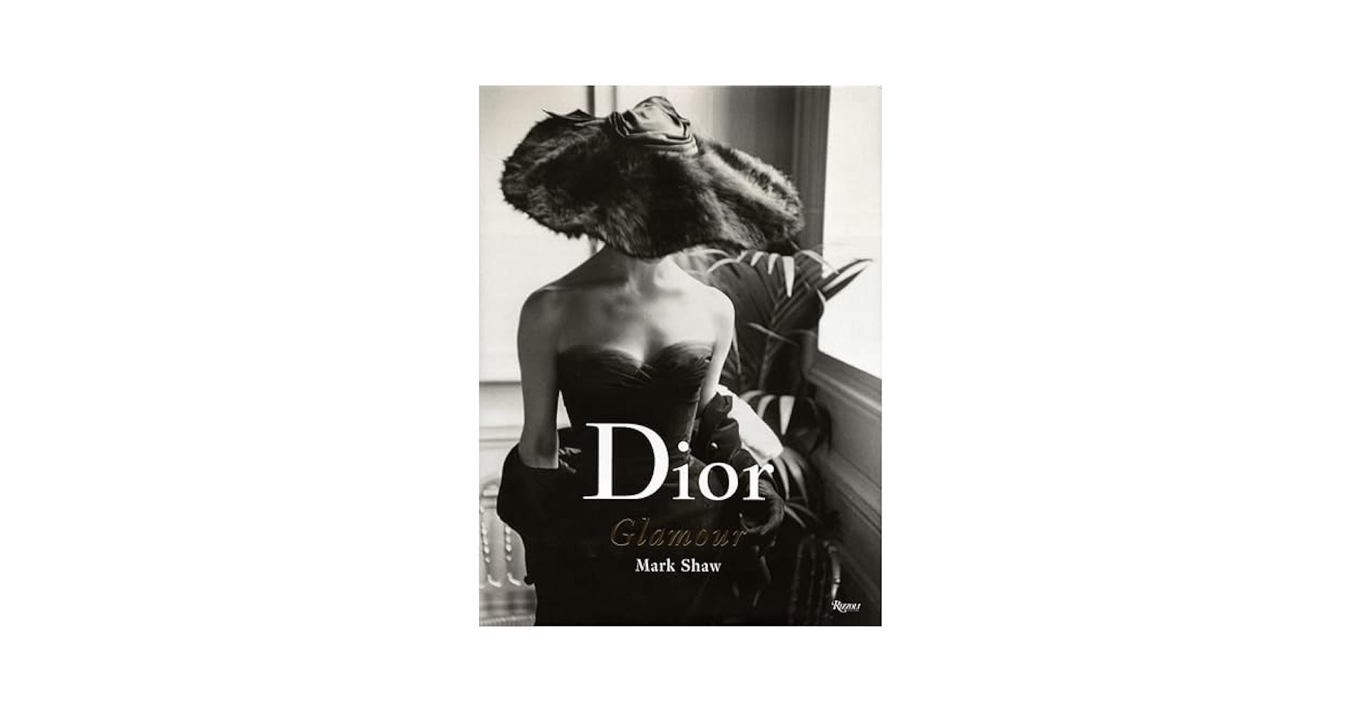 Dior Glamour: 1952-1962: Shaw, Mark, Radziwill, Lee, Fraser