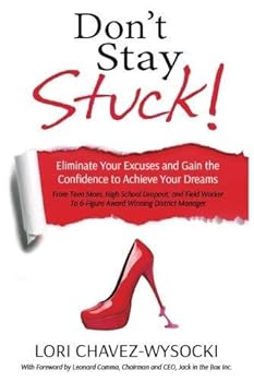 Paperback Don't Stay Stuck!: Eliminate Your Excuses and Gain the Confidence to Achieve Your Dreams Book