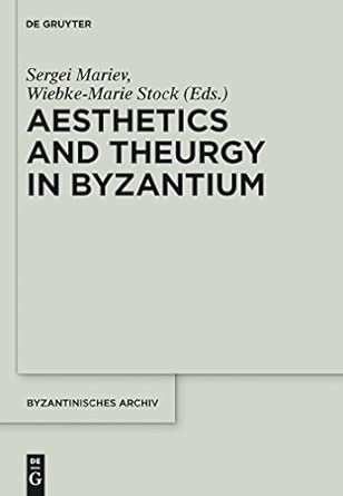 Aesthetics and Theurgy in Byzantium (Byzantinisches Archiv): 25 Aesthetics and Theurgy in Byzantium (Byzantinisches Archiv): 25 book cover