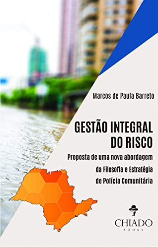 Gestão Integral do Risco: Proposta de uma nova abordagem da filosofia e estratégia de Polícia Comunitária:
