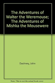 The Adventures of Walter the Weremouse; The Adventures of Mishka the Mousewere - Book  of the Adventures of Walter the Weremouse