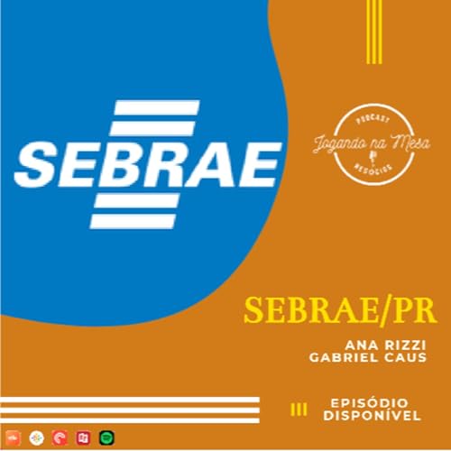 EP 06 - Ana Rizzi e Gabriel Caus - SEBRAE/PR