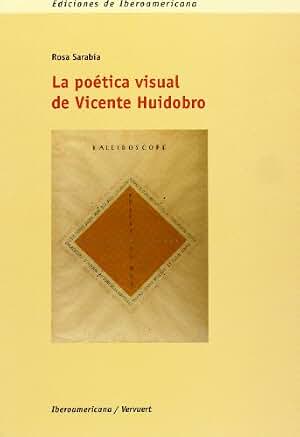 La poética visual de Vicente Huidobro.