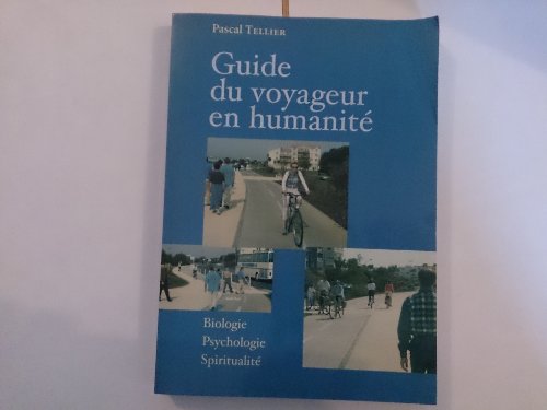 Guide du voyageur en humanité : Biologie, psychologie, spiritualité