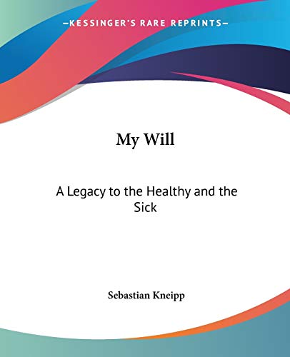 My Will: A Legacy to the Healthy and the Sick