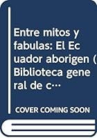 Entre mitos y fábulas: el Ecuador aborigen 9978842098 Book Cover