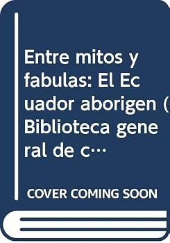 Unknown Binding Entre mitos y fa´bulas: El Ecuador aborigen (Biblioteca general de cultura) (Spanish Edition) [Spanish] Book