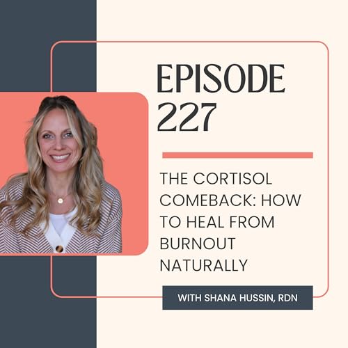 Episode 227- The Cortisol Comeback: How to Heal from Burnout Naturally Podcast Por  arte de portada