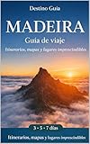 Guía de Madeira: itinerarios, mapas y lugares imprescindibles para viajar: Qué ver en 3, 5 o 7 días, miradores, rutas panorámicas y pueblos auténticos ... mejor tu viaje (Colección Europa Atlántica)