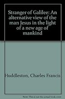 Stranger of Galilee: An alternative view of the man Jesus in the light of a new age of mankind 0942494970 Book Cover