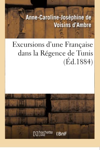 Excursions d'Une Française Dans La Régence de Tunis (French Edition)