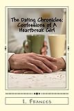 The Dating Chronicles: Confessions of A Heartbreak Girl