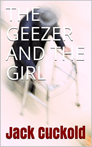 THE GEEZER AND THE GIRL (Old Man Young Woman Book 1)