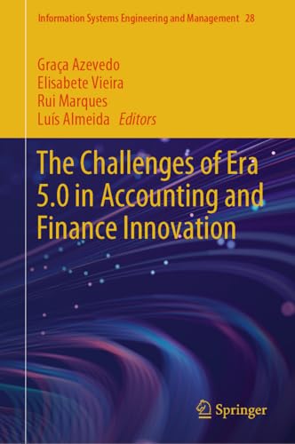 The Challenges of Era 5.0 in Accounting and Finance Innovation (Information Systems Engineering and Management, 28)