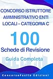 CONCORSO ISTRUTTORE AMMINISTRATIVO ENTI LOCALI – CATEGORIA C: Guida Completa con 100 Schede di Revisione: Teoria Chiara, Box Pratici, Tabelle di ... Procedimento, Pubblico Impiego