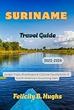 Suriname Travel Guide 2025-2026: Jungle Trails, Riverboats & Cultural Touchpoints in South America's Surprising Gem (Journeys Beyond The Ordinary: Companions for Soulful Explorers Book 5)