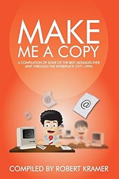 Paperback Make Me A Copy: A compilation of some of the best messages ever sent through the workplace (1971-1999) Book