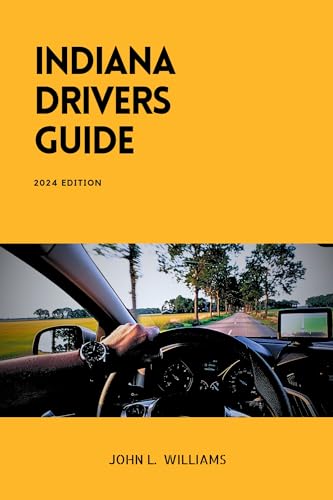 Indiana Drivers Guide : A Comprehensive Study Manual for Responsible and confidence Driving in Indiana (Drivers Manual)