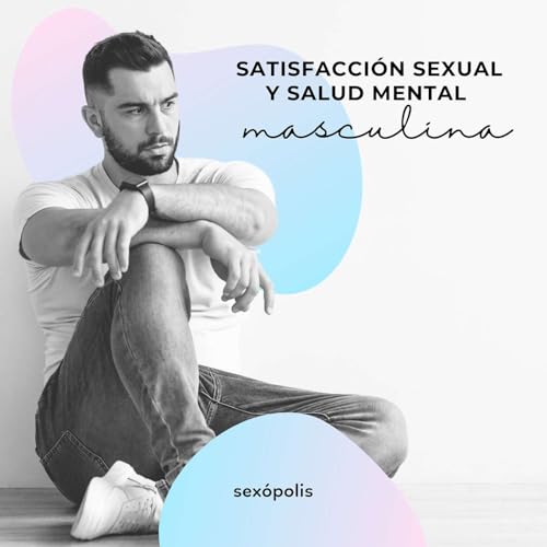 Satisfacci&oacute;n sexual y salud mental masculina