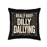 Really Busy Dilly Dallying Procrastination Joke Throw Pillow
