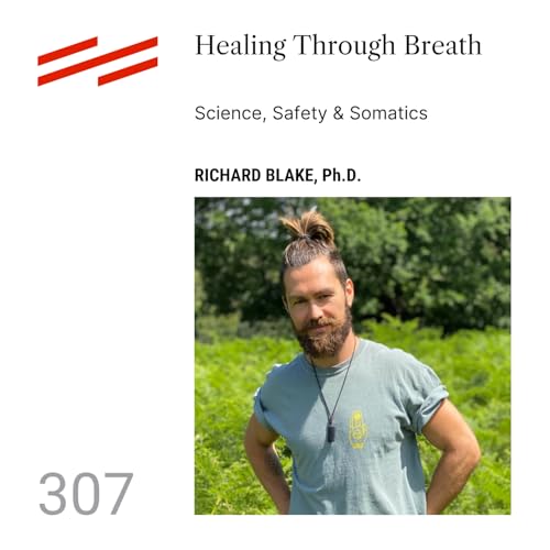 Richard Blake, Ph.D. - Healing Through Breath: Science, Safety & Somatics Podcast Por  arte de portada