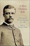 A Most Glorious Ride: The Diaries of Theodore Roosevelt, 1877-1886 (Excelsior Editions)