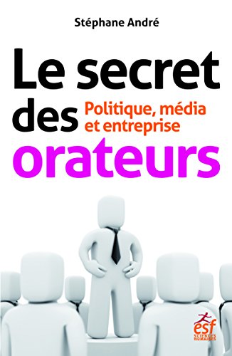 Télécharger Le secret des orateurs: Politique, média et entreprise (STRATEGIES) Gratuit