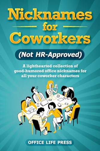 Nicknames for Coworkers (Not HR Approved): A lighthearted collection of good-humored office nicknames for all your coworker characters (HR Approved Office Humor Books)