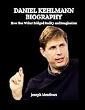Daniel Kehlmann Biography: How One Writer Bridged Reality and Imagination - Joseph Meadows 