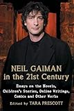 Neil Gaiman in the 21st Century: Essays on the Novels, Children's Stories, Online Writings, Comics and Other Works