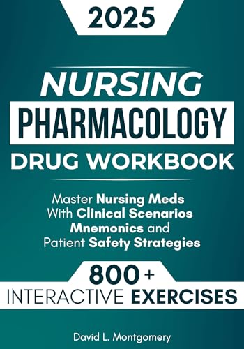 Nursing Pharmacology Drug Workbook: 800+ Interactive Exercises to Master Nursing Meds – With Clinical Scenarios, Mnemonics, and Patient Safety Strategies