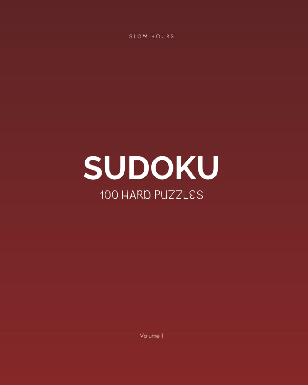 Slow Hours Sudoku: 100 Hard Puzzles (Volume 1): Challenging Sudoku for Puzzle Lovers – Includes Full Solutions
