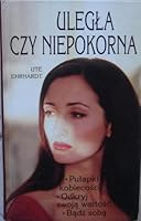 Ulegla czy niepokorna / pulapki kobiecosci, odkryj swoja wartosc, badz soba (Polish Edition) Has the rebellious / trap femininity, discover their value, be yourself 8371295375 Book Cover