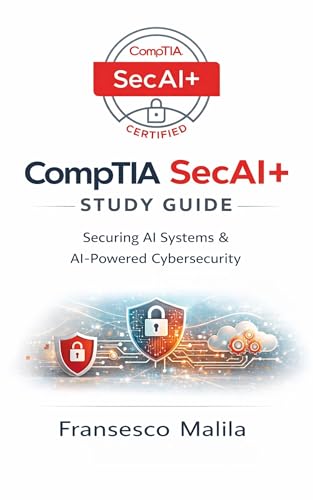 CompTIA SecAI+ Study Guide: Securing AI Systems & AI-Powered Cybersecurity
