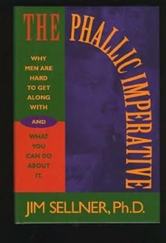 Hardcover The Phallic Imperative : Why Men are Hard to Get along With Book
