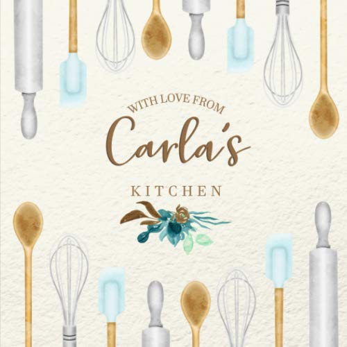 With Love From Carla’s Kitchen: Personalized Empty Cookbook for Recipes | Write in Personal and Family Meals
