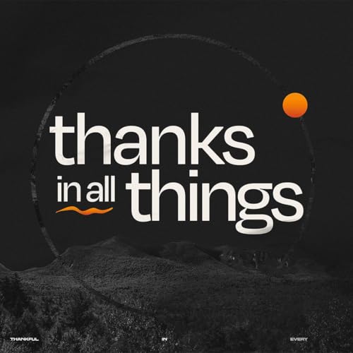 Page de couverture de Thanks In All Things - Week 2 - 11am