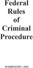 Federal Rules of Criminal Procedure 2023: The rules govern the proceedings of criminal cases in federal courts