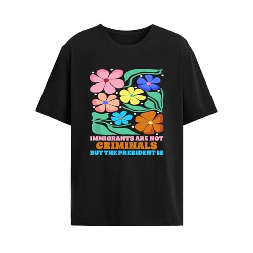 Immigrants are Not Criminals But The Presidents is t Shirts for Women Funny