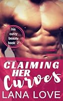 Claiming Her Curves: A Second-Chance BBW Romance (His Curvy Beauty) 1702121690 Book Cover