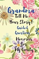 Grandma Tell Me Your Story Memories for My Family: A Keepsake Journal To Celebrate Grandma's Life With Guided Questions B09YM8H7FJ Book Cover
