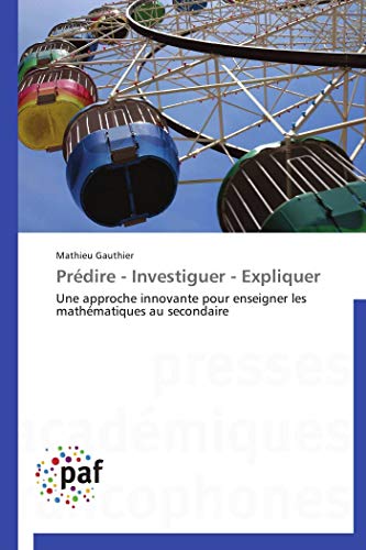 Prédire - Investiguer - Expliquer: Une approche innovante pour enseigner les mathématiques au secondaire (Omn.Pres.Franc.) (French Edition)