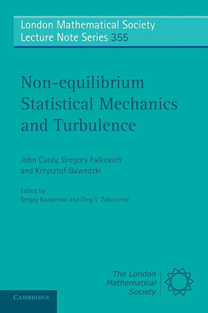 Non-equilibrium Statistical Mechanics and Turbulence (London Mathematical Society Lecture Note Series, Series Number 355)