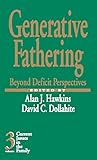 Generative Fathering: Beyond Deficit Perspectives (Current Issues in the Family)