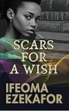 Scars for a Wish (English Edition) - Florence Ifeoma Ezekafor 
