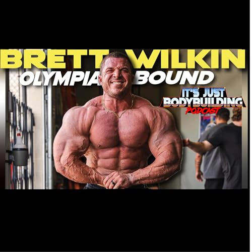 Page de couverture de It's Just Bodybuilding | The Return of Brett Wilkin | Olympia 2025’s Most Overlooked Threat